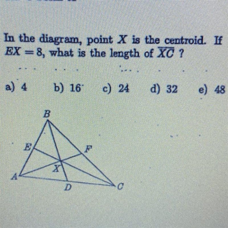 In the diagram, point X is the centroid. If EX=8, what is the length of XC ?-example-1