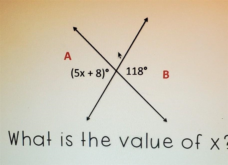 А (5x + 8)° 118° B What is the value of x?​-example-1