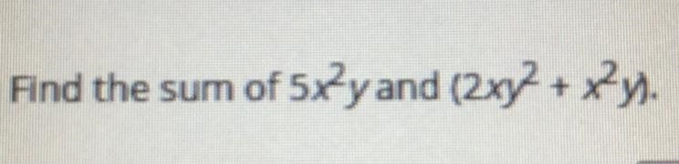 Find the sum of 5x+y and (2xy + xy).-example-1