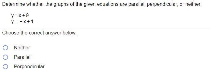 Decide whether the graphs of the given euqations are parallel perpendicular or neither-example-1