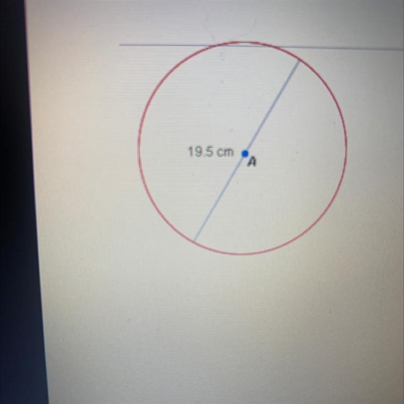 What is the approximate circumstances of the circle shown below? A. 122.4 cm B. 30.6 cm-example-1