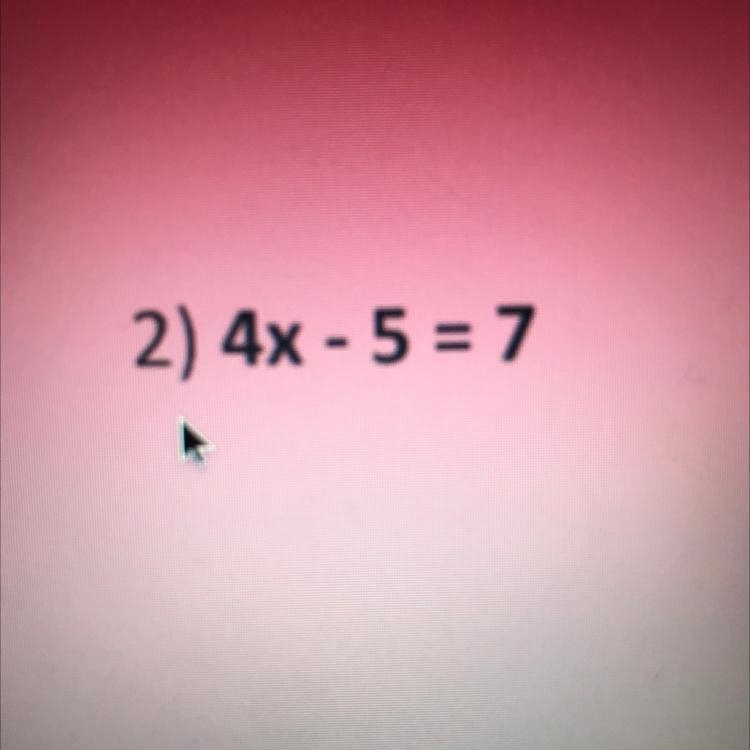 4x - 5 = 7 solve for X-example-1