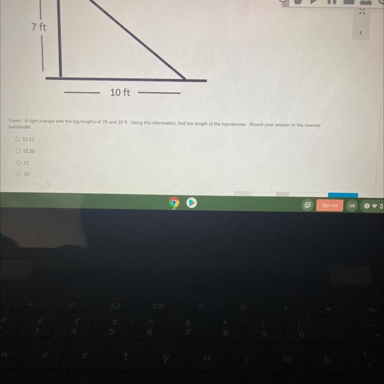 A right triangle with the leg lengths of 7ft and 10ft. Using this information, find-example-1