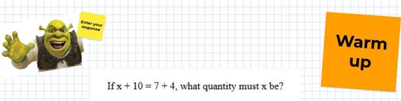 If x + 10 = 7+4, what quantity must x be?-example-1