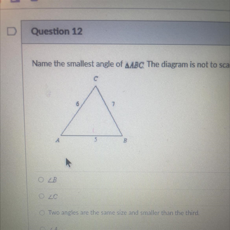 Name the smallest angle of angle ABC the diagram is not scale.￼-example-1