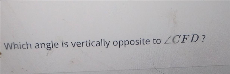 Which angle is vertically opposite to <CFD​-example-1