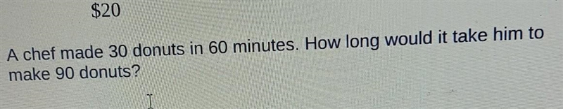 A chef made 30 Donuts in 60 minutes. how long would it take him to make 90 Donuts-example-1