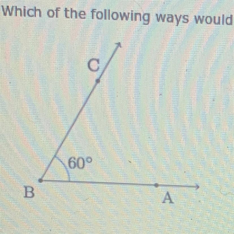 5. Which of the following ways would NOT be a correct way to name this angle? A. СВА-example-1