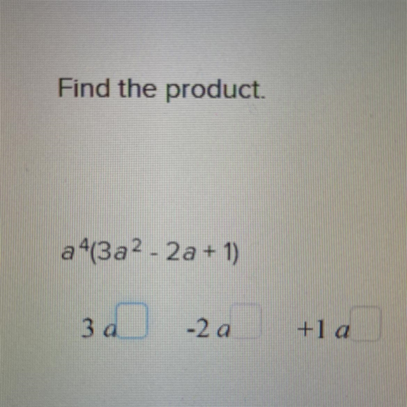 Find the product. a 4(3a2 - 2a + 1) (typed answers not selection)-example-1