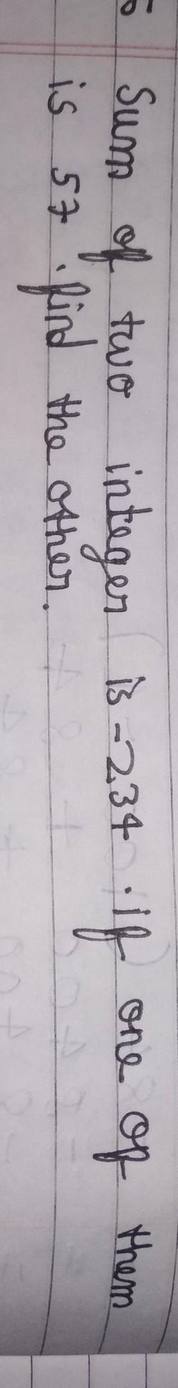 Sum of two integers is -234 If one of them is 57. find the other.​-example-1