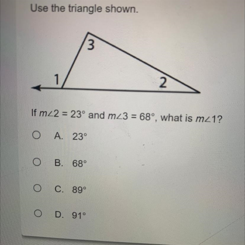 If m 2 = 23° and m3 = 68°, what is m 1? O A. 23° B. 68° C. 89° D. 91°-example-1