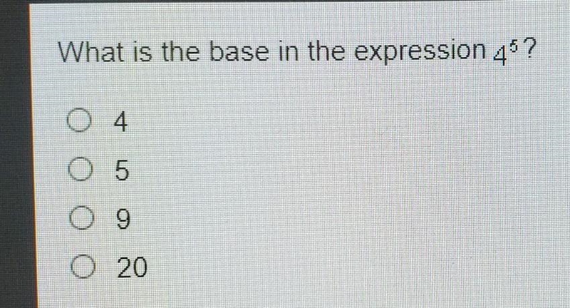 What is the base in the expression 4⁵? A. 4 B. 5 C. 9 D. 20​-example-1