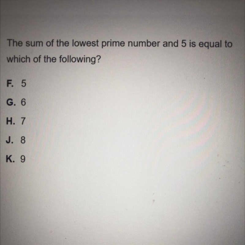 The sum of the lowest prime number and 5 is equal to which of the following?-example-1