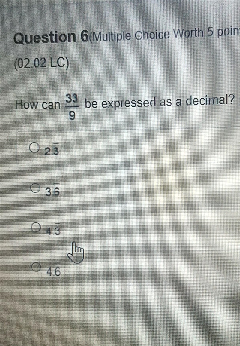 Question 6(Multiple Choice Worth 5 points) (02.02 LC) How can 33/9 be expressed as-example-1