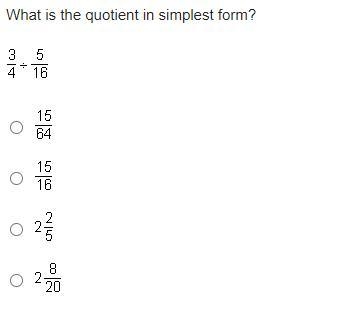 What is the quotient in simplest form? 3/4 divided by 5/16 ANSWE QUICK PLS-example-1