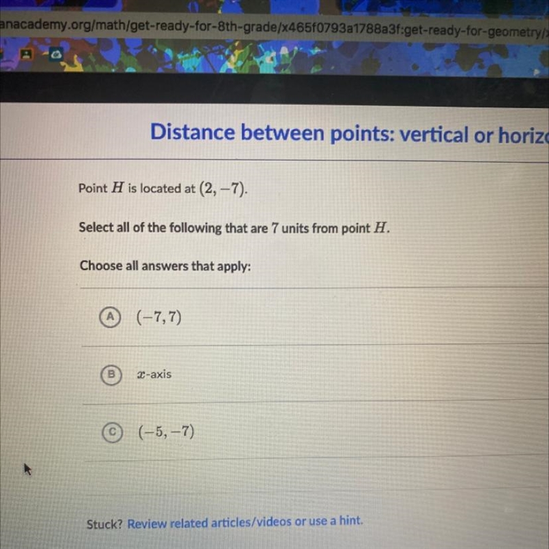 Point H is located at (2, -7). Select all of the following that are 7 units from point-example-1