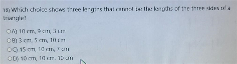 18) Which choice shows three lengths that cannot be the lengths of the three sides-example-1