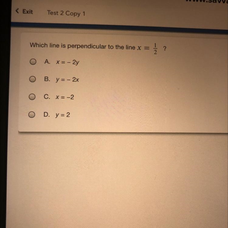 Which line is perpendicular to the line x = į ? O A. X = -2y B. y = - 2x O C. X = -2 O-example-1