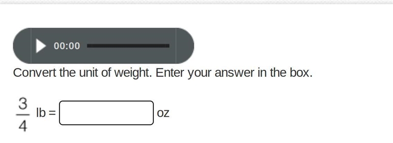 Please help me on this!! Im really confused.. Convert the unit of weight. 3/4 lb = ? oz-example-1