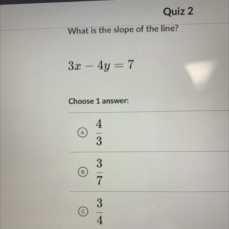 **EASY** ***picture included*** (Question on slope) 3x - 4y = 7 Answers- A.) 4/3 B-example-1