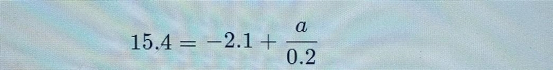 15.4 = -2.1 + a 0.2 help pleasee​-example-1