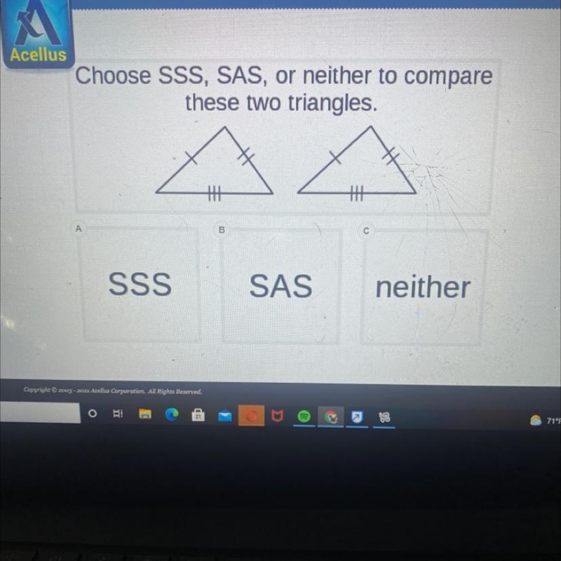 Choose SSS, SAS, or neither to compare these two triangles. th 丰 th A B с SSS SAS-example-1