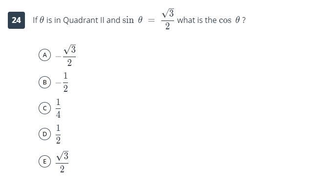 If θ is in Quadrant II and sin θ = √3/2 what is the cos θ? A. -√3/2 B. -1/2 C. 1/4 D-example-1