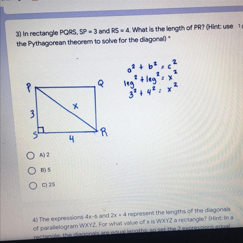 In rectangle PQRS, SP = 3 and RS = 4. What is the length of PR? (Hint: use the Pythagorean-example-1