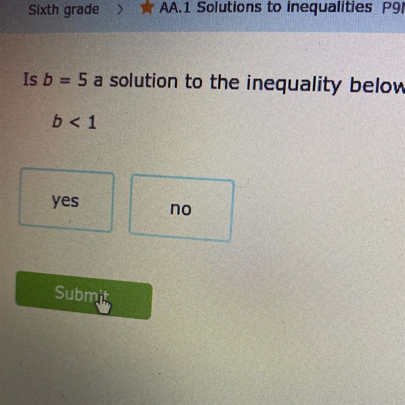 Is b = 5 a solution to the inequality below? b<1 yes no-example-1