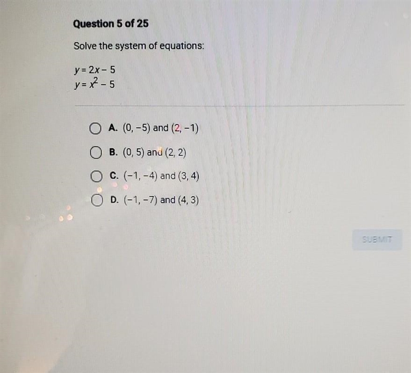 Solve the system of equations: y = 2x - 5, y=x^2- 5 A. (0, -5) and (2, - 1) B. (0,5) and-example-1