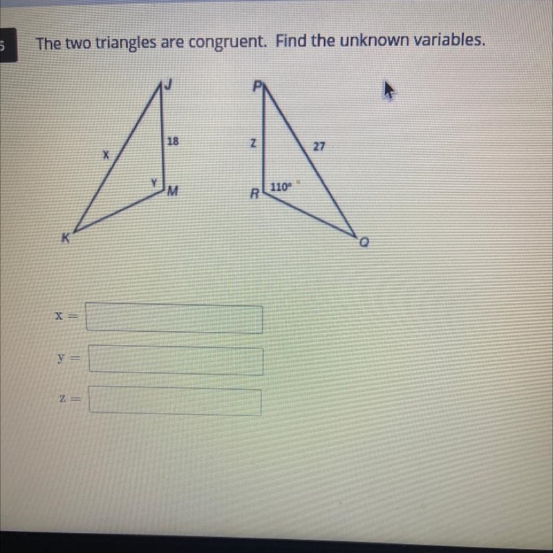 The two triangles are congruent. Find the unknown variables. PICTUCE PROVIDED WILL-example-1