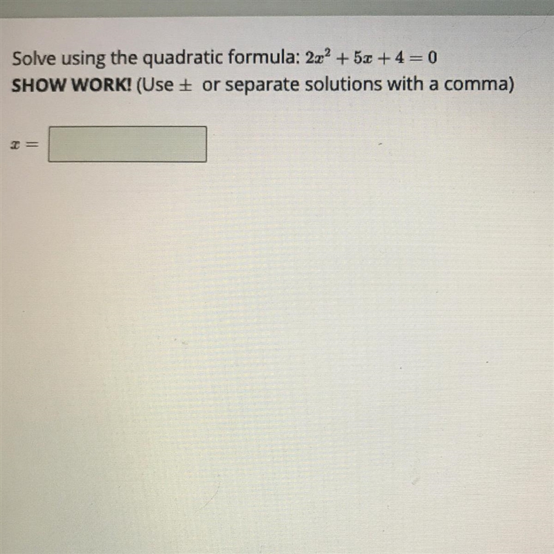 Solve using the quadratic formula and show work: 2x^2+5x+4=0-example-1