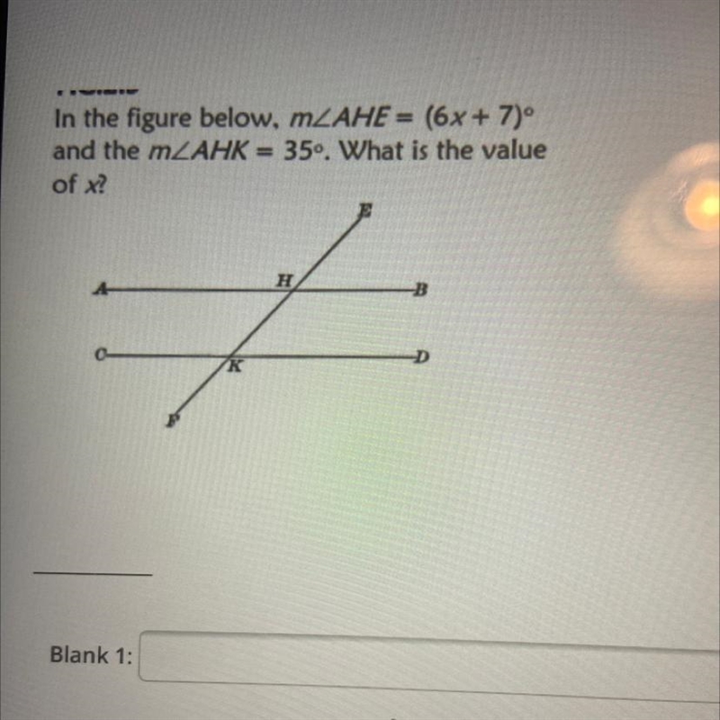 In the figure below, mZAHE = (6x + 7)º and the mZAHK = 350. What is the value of x-example-1