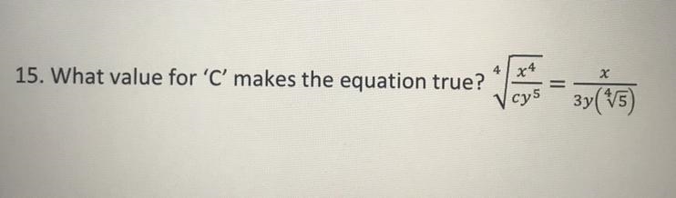 What value for 'C' makes the equation true root(4, (x ^ 4)/(c * y ^ 5)) = x/(3y * (root-example-1