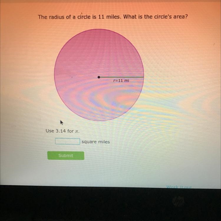 The radius of a circle is 11 miles. What is the circle's area? r=11 mi Use 3.14 for-example-1