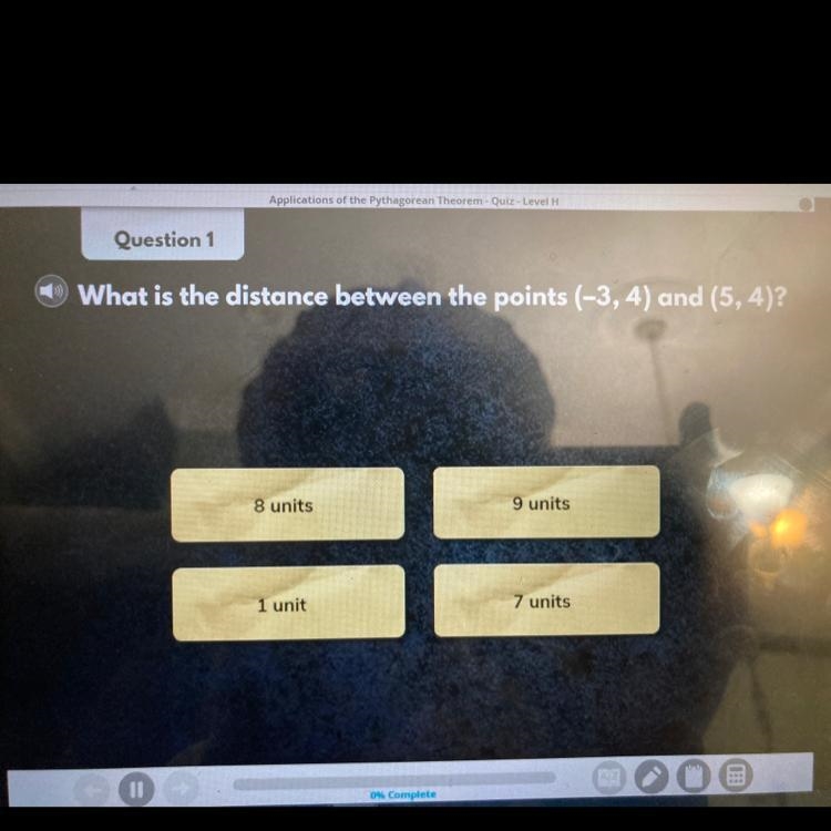 Question 1 What is the distance between the points (-3, 4) and (5, 4)? 8 units 9 units-example-1