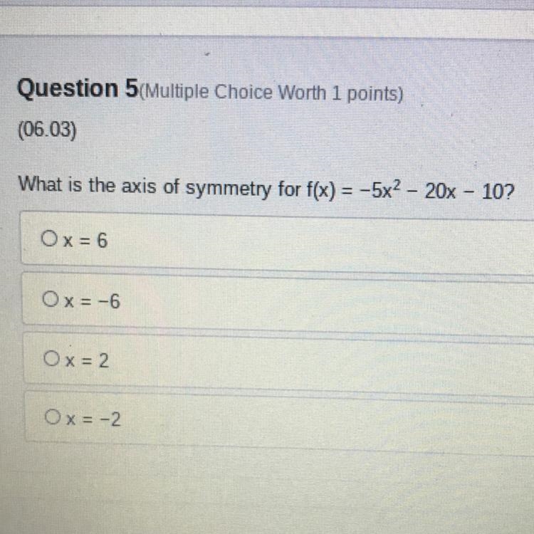 Question 5 Multiple Choice Worth 1 points) (06.03) What is the axis of symmetry for-example-1