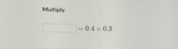 =0.4 × 0.3 here's a picture:D ​-example-1