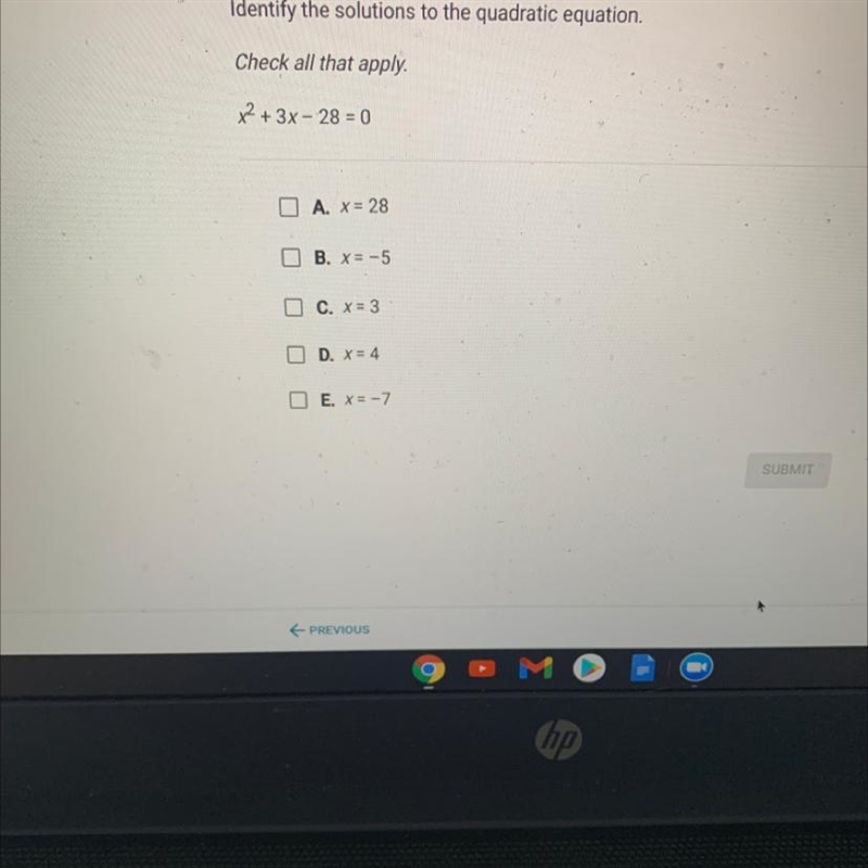 Identify the solutions to the quadratic equation. Check all that apply. x2 + 3x - 28 = 0-example-1