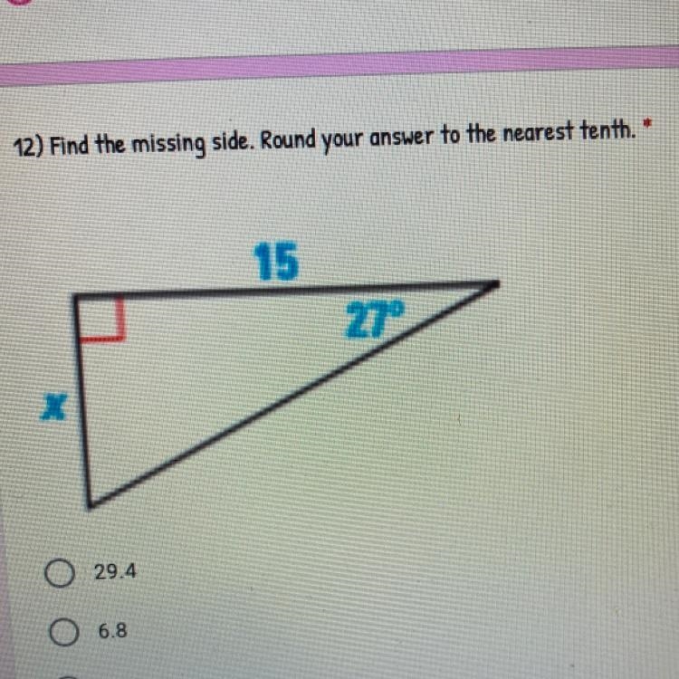 12) Find the missing side. Round your answer to the nearest tenth. * 15 27°-example-1