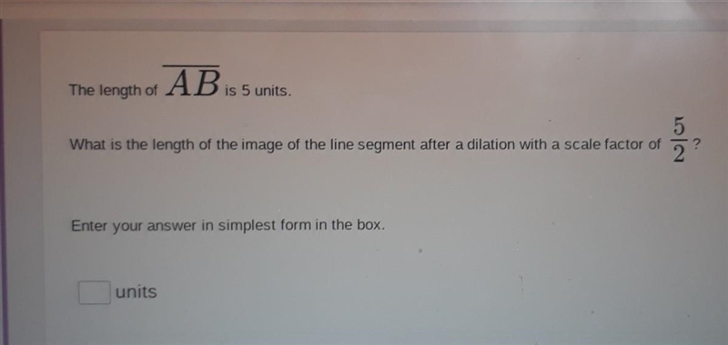 The length of AB is 5 units. What is the length of the image of the line segment after-example-1