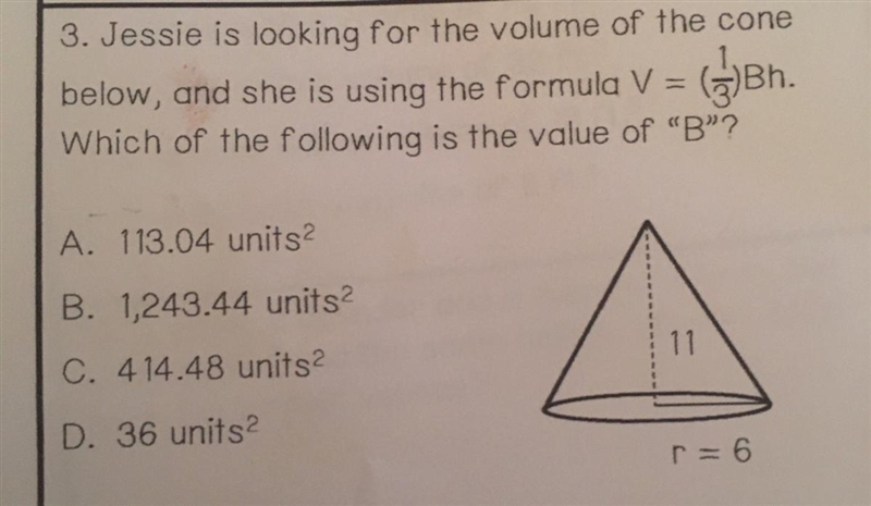 3. Jessie is looking for the volume of the cone below, and she is using the formula-example-1