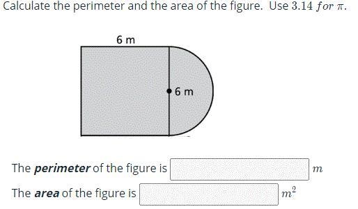 Calculate the perimeter and the area of the figure. Use 3.14 for pi this is the last-example-1