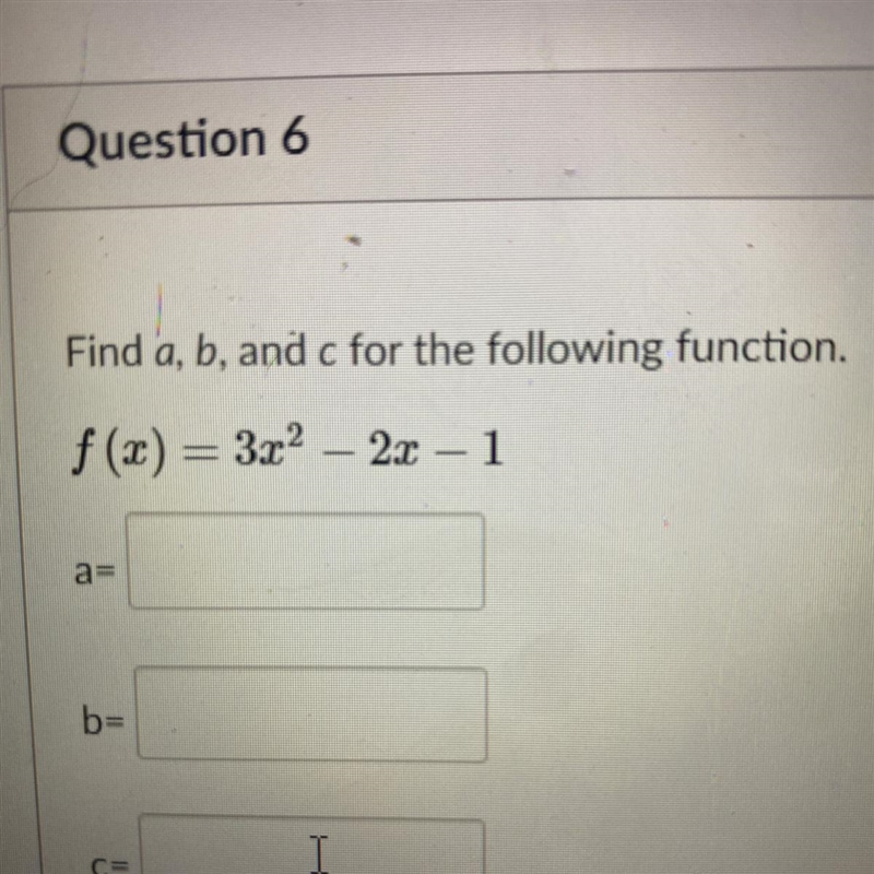 Find a, b, and c for the following function. f(x)= 3x² – 2x – 1-example-1