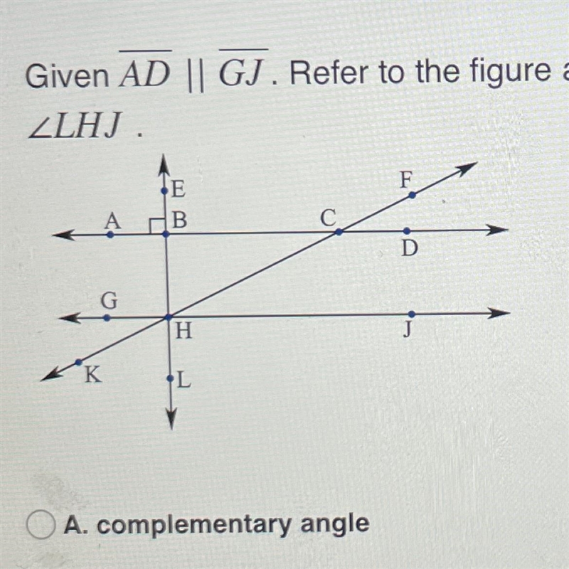 Given AD || GJ. Refer to the figure and provide an appropriate name for LHJ A. complementary-example-1