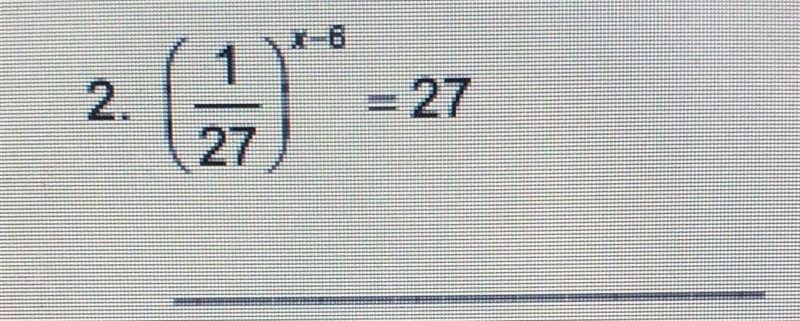 (1/27)^x-6=27 Could I please have a step by step as well? Much appreciated! ​-example-1