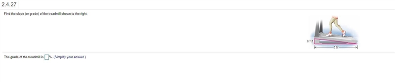 Find the slope (grade) of the treadmill if the rise is 0.7ft and the length is 2ft-example-1