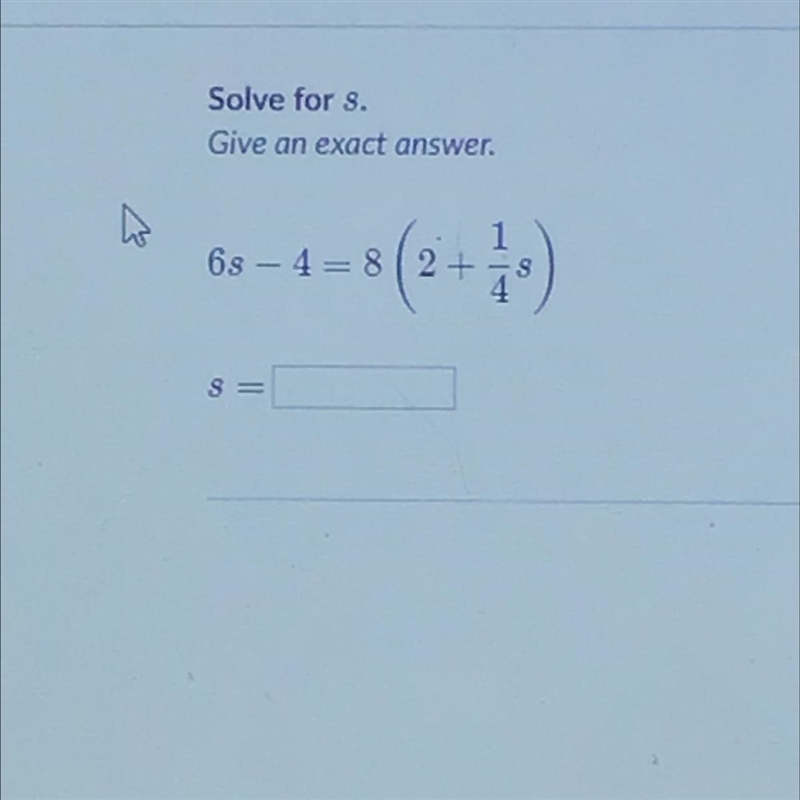 Solve for s. Give an exact answer. 63 – 4= 8(2+1/4s)-example-1