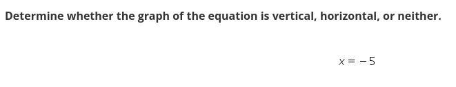 Determine whether the graph of the equation is vertical, horizontal, or neither.-example-1