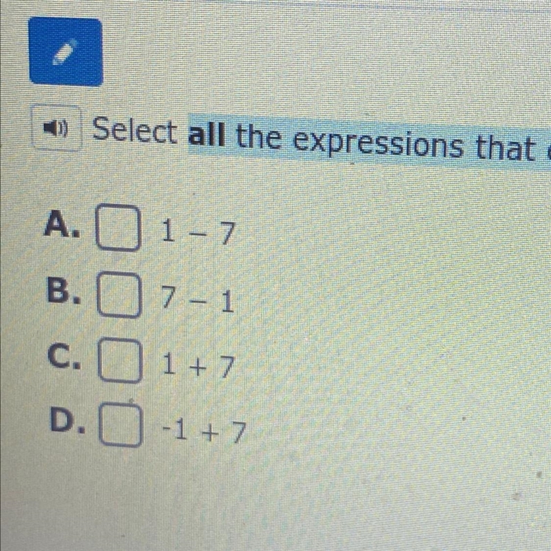 Select all the expressions that equal -1-(-7) A. 1-7 B. 7-1 C. 1+7 D. -1+7-example-1